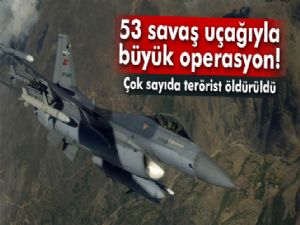53 savaş uçağıyla PKK'ya büyük operasyon!