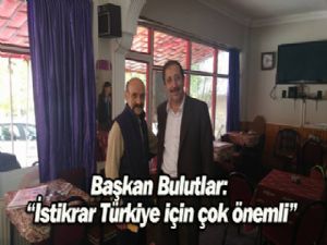 BAŞKAN BULUTLAR: "İSTİKRAR, TÜRKİYE İÇİN ÇOK ÖNEMLİ"