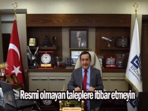 KİREMİTCİ: "RESMİ OLMAYAN TALEPLERE İTİBAR EDİLMEMELİ"