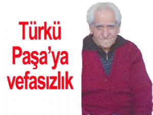 "Türkü Paşa'ya VEFASIZLIK"