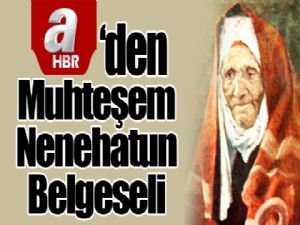A Haber'den Muhteşem Nenehatun Belgeseli