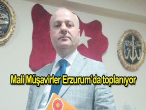 Mali müşavirler Erzurum'da toplanıyor