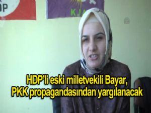 HDP'li eski milletvekili Bayar, PKK propagandasından YARGILANACAK