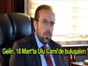 MÜFTÜ VEKİLİ BÜYÜK: "GELİN BU 18 MART'TA ULU CAMİDE BULUŞALIM"