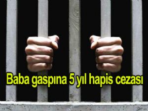BABA GASPINA 5 yıl hapis cezası