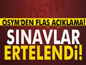 ÖSYM'den flaş açıklama! Sınavlar ertelendi
