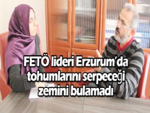 FETÖ lideri Erzurum'da tohumlarını serpeceği zemini bulamadı