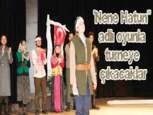 'Nene Hatun" adlı oyunla turneye çıkacaklar