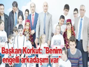 Başkan Korkut: "Benim engelli arkadaşım var"