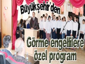 Büyükşehir'den Görme Engelliler İçin anlamlı program