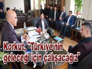 Korkut, "Türkiye'nin geleceği için çalışacağız"