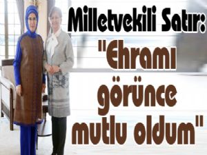 Milletvekili Satır: "Ehramı görünce mutlu oldum"