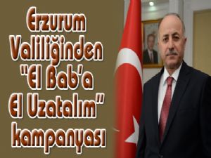 Erzurum Valiliğinden "El Bab'a El Uzatalım" kampanyası