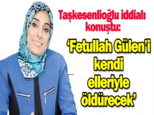 Fetullah Gülen'i kendi elleriyle öldürecek