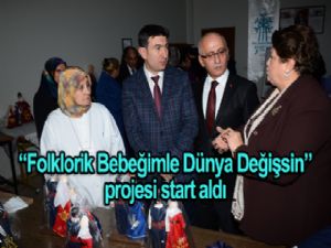 "Folklorik Bebeğimle Dünyam Değişsin" projesi start aldı