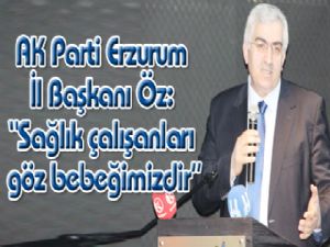 AK Parti Erzurum İl Başkanı Öz: "Sağlık çalışanları göz bebeğimizdir"