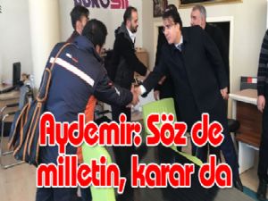 Aydemir: "Söz de milletin, karar da milletin"