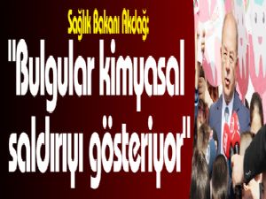 Sağlık Bakanı Akdağ: "Bulgular kimyasal saldırıyı gösteriyor"
