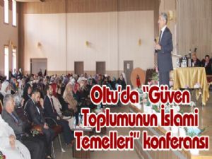 Oltu'da "Güven Toplumunun İslami Temelleri" konferansı