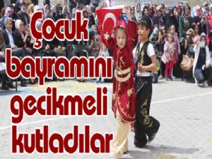 Çocuk bayramını gecikmeli kutladılar
