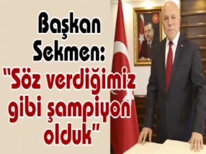 Başkan Sekmen: "Söz verdiğimiz gibi şampiyon olduk"
