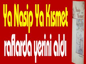 Ya Nasip Ya Kısmet raflarda yerini aldı