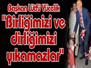 "Birliğimizi ve dirliğimizi yıkamazlar"