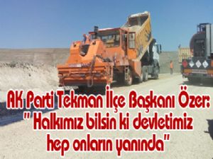 AK Parti Tekman İlçe Başkanı Özer: " Halkımız bilsin ki devletimiz hep onların yanında"