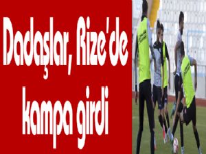 Dadaşlar, Rize'de kampa girdi