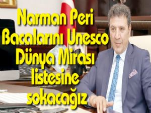 Narman Peri Bacalarını Unesco Dünya Mirası listesine sokacağız