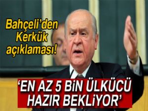 MHP Genel Başkanı Bahçeli: 'En az 5 bin gönüllü ülkücü hazır bekliyor'