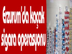 Erzurum'da kaçak sigara operasyonu