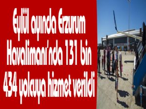 Eylül ayında Erzurum Havalimanı'nda 131 bin 434 yolcuya hizmet verildi