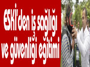 ESKİ'den iş sağlığı ve güvenliği eğitimi