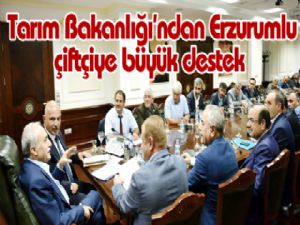 Tarım Bakanlığı'ndan Erzurumlu çiftçiye büyük destek