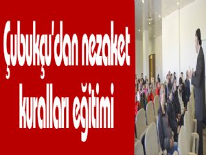 Çubukçu'dan nezaket kuralları eğitimi