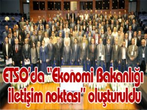 ETSO'da "Ekonomi Bakanlığı iletişim noktası" oluşturuldu