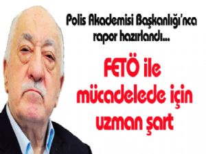 FETÖ ile mücadele için UZMAN ŞART