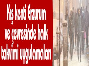 Kış kenti Erzurum ve çevresinde halk takvimi uygulamaları
