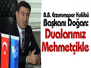 B.B. Erzurumspor Kulübü Başkanı Doğan: Dualarımız Mehmetçikle