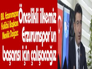 Öncelikli ilkemiz Erzurumsporun başarısı için çalışacağız
