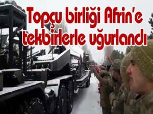 Topçu birliği Afrin'e tekbirlerle uğurlandı