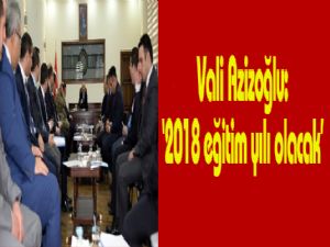 Vali Azizoğlu; "2018 Eğitim yılı olacak"