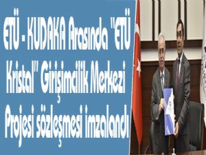 ETÜ - KUDAKA Arasında "ETÜ Kristal" Girişimcilik Merkezi Projesi sözleşmesi imzalandı