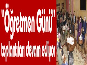 "Öğretmen Günü" toplantıları devam ediyor