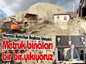 Narman Belediye Başkanı İşleyen: "Metruk binaları yıkıyoruz"