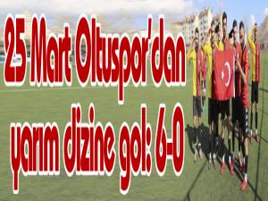 25 Mart Oltuspordan yarım dizine gol: 6-0