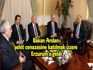 Bakan Arslan, şehit cenazesine katılmak üzere Erzuruma geldi