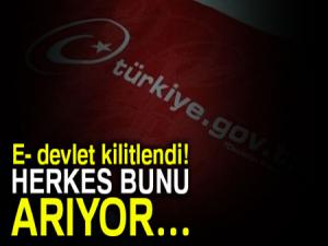E- devlet kilitlendi! Herkes bunu arıyor