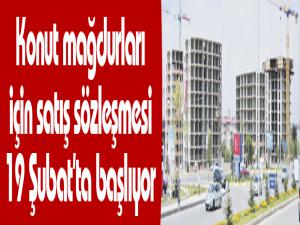 Konut mağdurları için satış sözleşmesi 19 Şubatta başlıyor
